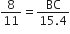 8 over 11 equals fraction numerator BC over denominator 15.4 end fraction