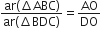 fraction numerator ar left parenthesis increment ABC right parenthesis over denominator ar left parenthesis increment BDC right parenthesis end fraction equals AO over DO