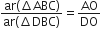 fraction numerator ar left parenthesis increment ABC right parenthesis over denominator ar left parenthesis increment DBC right parenthesis end fraction equals AO over DO