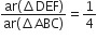 fraction numerator ar left parenthesis increment DEF right parenthesis over denominator ar left parenthesis increment ABC right parenthesis end fraction equals 1 fourth