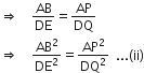rightwards double arrow space space space space AB over DE equals AP over DQ
rightwards double arrow space space space space AB squared over DE squared equals AP squared over DQ squared space space... left parenthesis ii right parenthesis