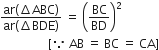 fraction numerator ar left parenthesis increment ABC right parenthesis over denominator ar left parenthesis increment BDE right parenthesis end fraction space equals space open parentheses BC over BD close parentheses squared
space space space space space space space space space space space space space space space space left square bracket because space AB space equals space BC space equals space CA right square bracket