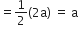 equals 1 half left parenthesis 2 straight a right parenthesis space equals space straight a