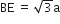 BE space equals space square root of 3 straight a