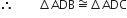 therefore space space space space space space space space increment ADB approximately equal to increment ADC