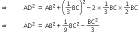 rightwards double arrow space space space space space space space space space space AD squared space equals space AB squared plus open parentheses 1 third BC close parentheses squared minus 2 cross times 1 third BC cross times 1 half BC
rightwards double arrow space space space space space space space space space space AD squared space equals space AB squared plus 1 over 9 BC squared minus BC squared over 3