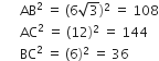 space space space space space space AB squared space equals space left parenthesis 6 square root of 3 right parenthesis squared space equals space 108
space space space space space space AC squared space equals space left parenthesis 12 right parenthesis squared space equals space 144
space space space space space space BC squared space equals space left parenthesis 6 right parenthesis squared space equals space 36