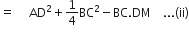 equals space space space space space AD squared plus 1 fourth BC squared minus BC. DM space space space space... left parenthesis ii right parenthesis