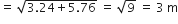 equals space square root of 3.24 plus 5.76 end root space equals space square root of 9 space equals space 3 space straight m