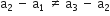 straight a subscript 2 space minus space straight a subscript 1 space not equal to space straight a subscript 3 space minus space straight a subscript 2