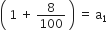 open parentheses space 1 space plus space 8 over 100 space close parentheses space equals space straight a subscript 1