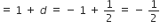 equals space 1 space plus space d italic space equals space minus space 1 space plus space 1 half space equals space minus space 1 half