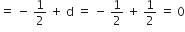 equals space minus space 1 half space plus space straight d space equals space minus space 1 half space plus space 1 half space equals space 0