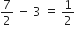 7 over 2 space minus space 3 space equals space 1 half