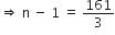 rightwards double arrow space straight n space minus space 1 space equals space 161 over 3