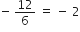 negative space 12 over 6 space equals space minus space 2