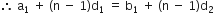 therefore space straight a subscript 1 space plus space left parenthesis straight n space minus space 1 right parenthesis straight d subscript 1 space equals space straight b subscript 1 space plus space left parenthesis straight n space minus space 1 right parenthesis straight d subscript 2