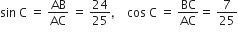 sin space straight C space equals space AB over AC space equals space 24 over 25 comma space space space space cos space straight C space equals space BC over AC equals space 7 over 25