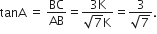 tanA space equals space BC over AB equals fraction numerator 3 straight K over denominator square root of 7 straight K end fraction equals fraction numerator 3 over denominator square root of 7 end fraction.