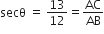secθ space equals space 13 over 12 equals AC over AB