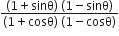 fraction numerator left parenthesis 1 plus sinθ right parenthesis space left parenthesis 1 minus sinθ right parenthesis over denominator left parenthesis 1 plus cosθ right parenthesis space left parenthesis 1 minus cosθ right parenthesis end fraction