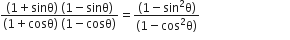 fraction numerator left parenthesis 1 plus sinθ right parenthesis space left parenthesis 1 minus sinθ right parenthesis over denominator left parenthesis 1 plus cosθ right parenthesis space left parenthesis 1 minus cosθ right parenthesis end fraction equals fraction numerator left parenthesis 1 minus sin squared straight theta right parenthesis over denominator left parenthesis 1 minus cos squared straight theta right parenthesis end fraction space space space space space space space space space space space space space space space space space space space space space space space space space space space space space space