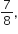 7 over 8 comma