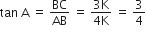tan space straight A space equals space BC over AB space equals space fraction numerator 3 straight K over denominator 4 straight K end fraction space equals space 3 over 4