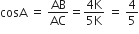 cosA space equals space AB over AC equals fraction numerator 4 straight K over denominator 5 straight K end fraction space equals space 4 over 5