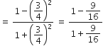 equals space fraction numerator 1 minus open parentheses begin display style 3 over 4 end style close parentheses squared over denominator 1 plus open parentheses begin display style 3 over 4 end style close parentheses squared end fraction space equals space fraction numerator 1 minus begin display style 9 over 16 end style over denominator 1 plus begin display style 9 over 16 end style end fraction