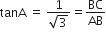 tanA space equals space fraction numerator 1 over denominator square root of 3 end fraction equals BC over AB