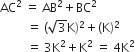 AC squared space equals space AB squared plus BC squared
space space space space space space space space space equals space left parenthesis square root of 3 straight K right parenthesis squared plus left parenthesis straight K right parenthesis squared
space space space space space space space space space equals space 3 straight K squared plus straight K squared space equals space 4 straight K squared