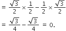 equals space fraction numerator square root of 3 over denominator 2 end fraction cross times 1 half minus 1 half cross times fraction numerator square root of 3 over denominator 2 end fraction
equals space fraction numerator square root of 3 over denominator 4 end fraction minus fraction numerator square root of 3 over denominator 4 end fraction space equals space 0.