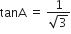 tanA space equals space fraction numerator 1 over denominator square root of 3 end fraction