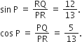 sin space straight P space equals space RQ over PR space equals space 12 over 13.
cos space straight P space equals space PQ over PR space equals space 5 over 13.