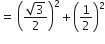 equals space open parentheses fraction numerator square root of 3 over denominator 2 end fraction close parentheses squared plus open parentheses 1 half close parentheses squared