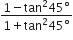 fraction numerator 1 minus tan squared 45 degree over denominator 1 plus tan squared 45 degree end fraction