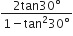 fraction numerator 2 tan 30 degree over denominator 1 minus tan squared 30 degree end fraction