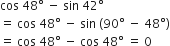 cos space 48 degree space minus space sin space 42 degree
equals space cos space 48 degree space minus space sin space left parenthesis 90 degree space minus space 48 degree right parenthesis
equals space cos space 48 degree space minus space cos space 48 degree space equals space 0