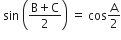 space sin space open parentheses fraction numerator straight B plus straight C over denominator 2 end fraction close parentheses space equals space cos straight A over 2