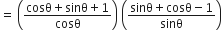equals space open parentheses fraction numerator cosθ plus sinθ plus 1 over denominator cosθ end fraction close parentheses space open parentheses fraction numerator sinθ plus cosθ minus 1 over denominator sinθ end fraction close parentheses