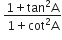 space fraction numerator 1 plus tan squared straight A over denominator 1 plus cot squared straight A end fraction