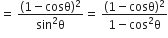 equals space fraction numerator left parenthesis 1 minus cosθ right parenthesis squared over denominator sin squared straight theta end fraction equals space fraction numerator left parenthesis 1 minus cosθ right parenthesis squared over denominator 1 minus cos squared straight theta end fraction