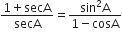 fraction numerator 1 plus secA over denominator secA end fraction equals fraction numerator sin squared straight A over denominator 1 minus cosA end fraction