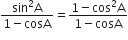 fraction numerator sin squared straight A over denominator 1 minus cosA end fraction equals fraction numerator 1 minus cos squared straight A over denominator 1 minus cosA end fraction