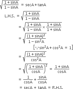 square root of fraction numerator 1 plus sinA over denominator 1 minus sinA end fraction end root space equals space secA plus tanA
space space space space space straight L. straight H. straight S. space equals space square root of fraction numerator 1 plus sinA over denominator 1 minus sinA end fraction end root
space space space space space space space space space space space space space space space space space space space equals space square root of fraction numerator 1 plus sinA over denominator 1 minus sinA end fraction cross times fraction numerator 1 plus sinA over denominator 1 plus sinA end fraction end root
space space space space space space space space space space space space space space space space space space space equals space square root of fraction numerator left parenthesis 1 plus sinA right parenthesis squared over denominator 1 minus sin squared straight A end fraction end root
space space space space space space space space space space space space space space space space space space space space space space space space space space space space space space space space space space space space open square brackets because sin squared straight A plus cos squared straight A space equals space 1 close square brackets
space space space space space space space space space space space space space space space space space space space equals space square root of fraction numerator left parenthesis 1 plus sinA right parenthesis squared over denominator cos squared straight A end fraction end root space
space space space space space space space space space space space space space space space space space space space equals space square root of open parentheses fraction numerator 1 plus sinA over denominator cosA end fraction close parentheses squared end root space equals space fraction numerator 1 plus sinA over denominator cosA end fraction
space space space space space space space space space space space space space space space space space space space equals space 1 over cosA plus sinA over cosA
space space space space space space space space space space space space space space space space space space space space equals space secA space plus space tanA space equals space straight R. straight H. straight S.