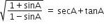 square root of fraction numerator 1 plus sinA over denominator 1 minus sinA end fraction end root space equals space secA plus tanA