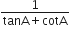 fraction numerator 1 over denominator tanA plus cotA end fraction