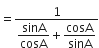 equals fraction numerator 1 over denominator begin display style sinA over cosA end style plus begin display style cosA over sinA end style end fraction