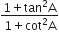 fraction numerator 1 plus tan squared straight A over denominator 1 plus cot squared straight A end fraction